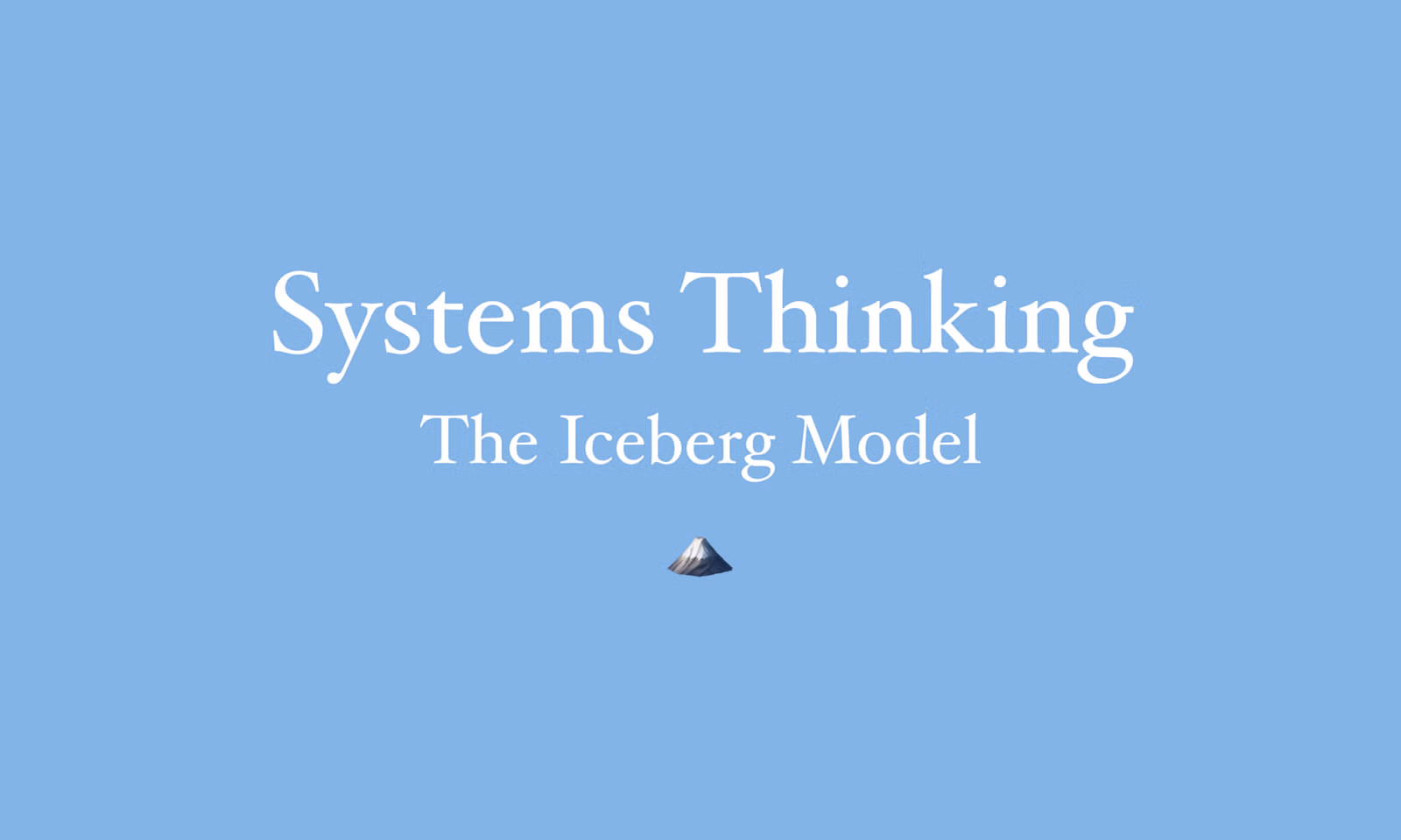 Systems Thinking: The Iceberg model
